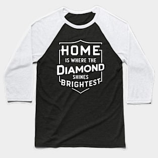 Baseball Home is where the diamond shines brightest Baseball T-Shirt